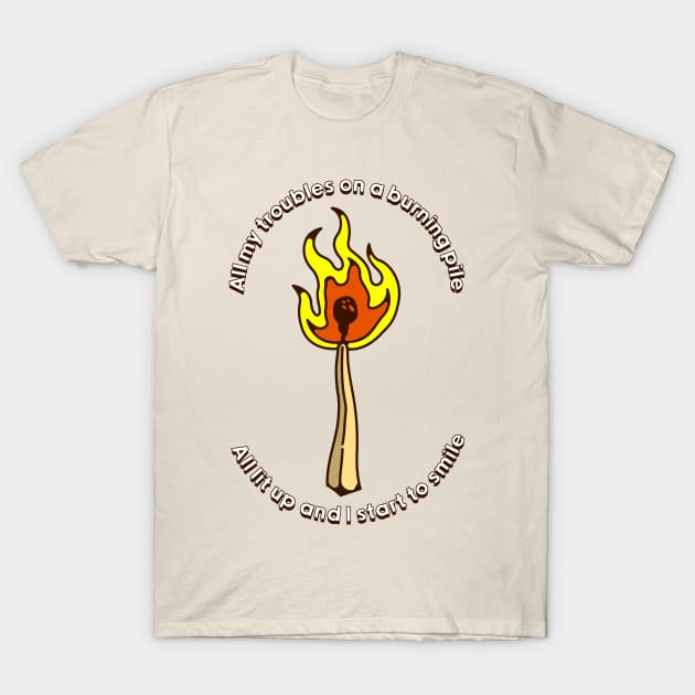 All my troubles on a burning pile T-Shirt by Franjos